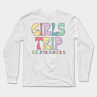 Girls Trip St Michaels Bachelorette Weekend Long Sleeve T-Shirt